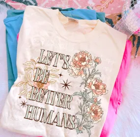 Lets Be Better Humans shirt